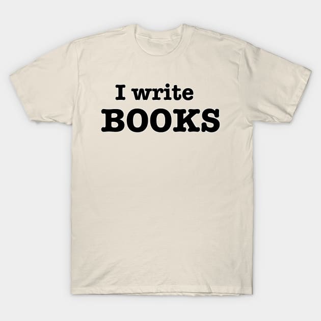 I Write Books T-Shirt by INKmagineandCreate